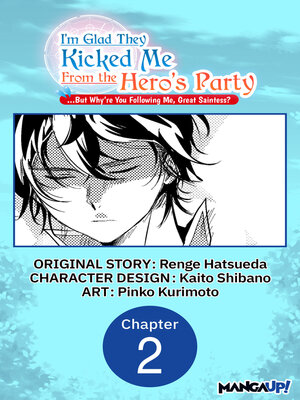 cover image of I'm Glad They Kicked Me From the Hero's Party... But Why're you following me, Great Saintess?, Chapter 2